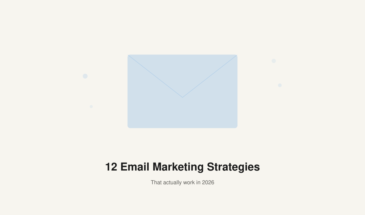 12 Email Marketing Strategies That Actually Work in 2026